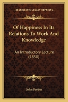 Of Happiness in Its Relations to Work and Knowledge, Lecture 1166934136 Book Cover