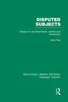 Disputed Subjects: Essays on Psychoanalysis, Politics, and Philosophy 041590790X Book Cover