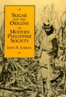 Sugar And The Origins Of Modern Philippine Society 0520079566 Book Cover