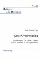 Grace Overwhelming: John Bunyan, The Pilgrim's Progress And The Extremes Of The Baptist Mind 3039100556 Book Cover