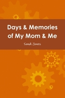 Days & Memories of My Mom & Me 132955387X Book Cover