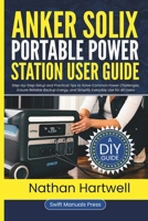 Anker SOLIX Portable Power Station User Guide: Step-by-Step Setup and Practical Tips to Solve Common Power Challenges, Ensure Reliable Backup Energy, and Simplify Everyday Use for All Users B0FTVW2SB7 Book Cover