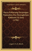 Kurze Erklarung Derjenigen Naturalien Des Herzoglichen Kabinetts Zu Jena (1796) 1166153126 Book Cover