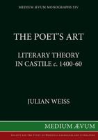 The Poet’s Art: Literary Theory in Castile, c. 1400-60 0907570070 Book Cover