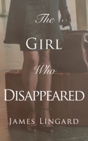 The Girl Who Disappeared 1913136760 Book Cover