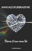 Manuale di liberazione: Eleva il tuo vero Sé (Italian Edition) B0GZ6PM2LX Book Cover