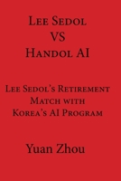 Lee Sedol vs. Handol AI: Lee Sedol's Retirement Match with Korea's AI Program B086PSMVYP Book Cover