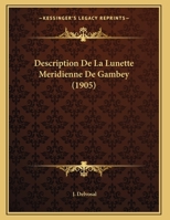 Description De La Lunette Meridienne De Gambey (1905) 1149750707 Book Cover