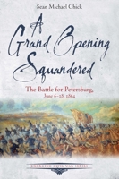 A Grand Opening Squandered: The Battle for Petersburg, June 6-18, 1864 1611217210 Book Cover