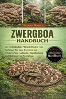 ZWERGBOA-HANDBUCH: Der vollständige Pflegeleitfaden vom Anfänger bis zum Experten zur erfolgreichen Aufzucht, Handhabung und Haltung von Zwergboas (German Edition) B0GGLDVQ1T Book Cover
