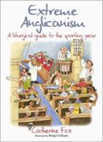 Extreme Anglicanism: A Liturgical Guide to the Sporting Year 1854246887 Book Cover