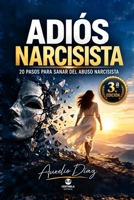 Adiós Narcisista: 20 pasos para sanar del abuso narcisista, recuperar tu autoestima y establecer límites sanos (Psicología y Crecimiento) (Spanish Edition) B0HN35MPLP Book Cover