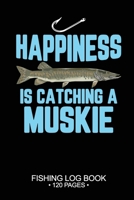 Happiness Is catching A Muskie Fishing Log Book 120 Pages: Cool Freshwater Game Fish Saltwater Fly Fishes Journal Composition Notebook Notes Day Planner Notepad 1703045394 Book Cover