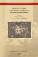 Filhos Da Terra: Mestizos Identities at the Margins of Portuguese Imperial Expansion 9004713506 Book Cover