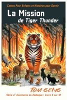 Contes Pour Enfants et Histoires pour Dormir : La Mission de Tiger Thunder: Série d'Aventures du Zodiaque : Livre 3 sur 12 B0CQTJJLJJ Book Cover