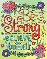 Be Strong, Believe In Yourself Coloring Book for Adults: Motivational Quotes Coloring Pages for Relaxation and Stress Relief B0CWK13QWG Book Cover