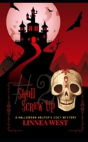 Skull Screw Up: A Halloween Helper's Cozy Mystery 1691277274 Book Cover