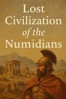 Lost Civilization of the Numidians (Ancient Civilizations) B0F9Z1PX87 Book Cover