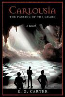 Carlousia: The Passing of the Guard 1462055281 Book Cover