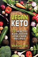 Vegan Keto: 70 Healthy & Delicious Low-Carb Recipes (vegan ketogenic cookbook Book 1) 1545599114 Book Cover