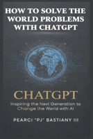 How to Solve the World's Problems with ChatGPT B0GR8RMKYQ Book Cover
