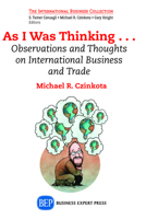 As I Was Thinking....: Observations and Thoughts on International Business and Trade 1631571605 Book Cover