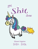 Get Shit Done Planner Organize 2020-2024: Planner Organize Your Monthly & Daily Agenda: Features Year at a Glance Calendar, List of Holidays, Plenty of Note Space. Cute Unicorn Fart Cover Design 1687094993 Book Cover