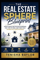 The Real Estate Sphere Blueprint: How to Build Better Relationships, Stay Top of Mind, and Turn Your Sphere Into More Business (The Real Estate Blueprint) B0H2Q36W9Y Book Cover