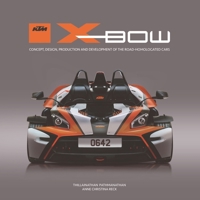 KTM X-BOW: Concept, design, production and development of the road-homologated cars 1787114333 Book Cover
