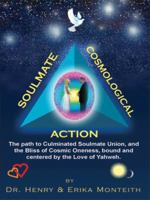 Soulmate Cosmological Action: The Path to Culminated Soulmate Union, and the Bliss of Cosmic Oneness, Bound and Centered by the Love of Yahweh 1420827103 Book Cover