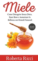 Miele: Come Dimagrire Senza Dieta, Stare Bene e Aumentare la Bellezza con Rimedi Naturali (Salute e Benessere, Benessere per il corpo, Dieta, Alimentazione) (Italian Edition) 8831448277 Book Cover