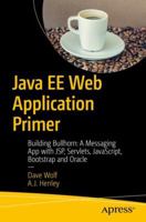 Java EE Web Application Primer: Building Bullhorn: A Messaging App with JSP, Servlets, JavaScript, Bootstrap and Oracle 1484231945 Book Cover