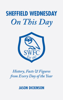 Sheffield Wednesday on This Day: History, Facts and Figures from Every Day of the Year 1905411561 Book Cover