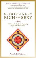 Spritually Rich and Sexy: A Woman's Guide to Becoming Infinitely Attractive 1935340727 Book Cover