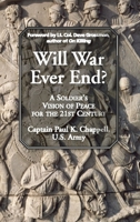 Will War Ever End: A Soldier's Vision of Peace for the 21st Century 1935073028 Book Cover