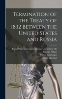 Termination of the Treaty of 1832 Between the United States and Russia 1019245255 Book Cover