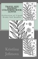 Travel Size Doodle Colouring Book: Leaves: Collection of 5 hand drawn leaf doodles 1726490335 Book Cover