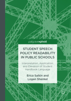 Student Speech Policy Readability in Public Schools: Interpretation, Application, and Elevation of Student Handbook Language 3319829904 Book Cover