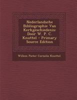 Nederlandsche Bibliographie Van Kerkgeschiedenis: Door W. P. C. Knuttel 1022540491 Book Cover