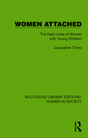 Women Attached: The Daily Lives of Women with Young Children (Routledge Library Editions: Women in Society) 1032857072 Book Cover
