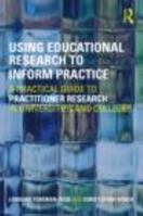 Using Educational Research to Inform Practice: A Practical Guide to Practitioner Research in Universities and Colleges 0415450101 Book Cover