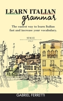 Learn Italian Grammar: The easiest way to learn Italian fast and increase your vocabulary. 180114477X Book Cover