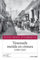 Venezuela Metida En Cintura (1900-1945) 8417014489 Book Cover