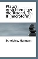 Plato's Ansichten Uber Die Tugend, Th. II [Microform] 1110804245 Book Cover