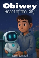 Obiwey: Heart of the City: A calm, consent-first city story to support your highly sensitive child (ages 8–12) B0FTWM8331 Book Cover