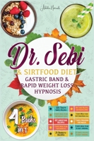 Dr. Sebi & Sirtfood (Diets) Gastric Band & Rapid Weight Loss Hypnosis: The Bible for Burn Fat Quickly and Naturally, Detox Your Body and Stay Fit. Meal Plans and 300+ Simply and Tasty Recipes 1801873674 Book Cover