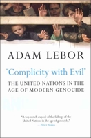 Complicity with Evil: The United Nations in the Age of Modern Genocide 0300111711 Book Cover
