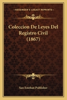 Coleccion De Leyes Del Registro Civil (1867) 1161035591 Book Cover