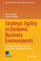 Strategic Agility in Dynamic Business Environments: Unveiling Foundations, Current Perspectives, and Future Directions 3031586565 Book Cover