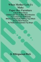When Mother Lets Us Make Paper Box Furniture: A Book Which Shows Children Just How To Make Most Attractive Toy Furniture Out Of Materials Which Cost ... Pleasure As Those From Expensive Toy Shops 9373054198 Book Cover